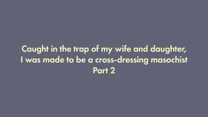 [Naya (Papermania)] I was trapped by my wife and daughter and turned into a cross-dressing masochist 2